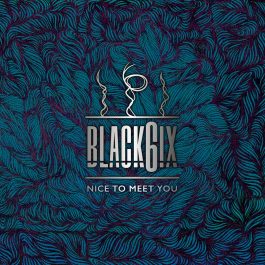 BLACK6IX – Nice To Meet You